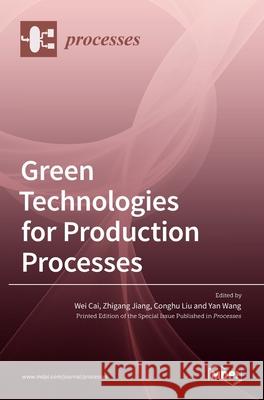 Green Technologies for Production Processes Wei Cai Zhigang Jiang Conghu Liu 9783036518718 Mdpi AG - książka