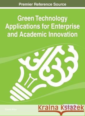 Green Technology Applications for Enterprise and Academic Innovation Ezendu Ariwa 9781466651661 Information Science Reference - książka