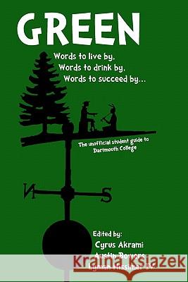 Green: The Unofficial Student Guide to Dartmouth College Austin Bowers Lyman Missimer Cyrus Akrami 9781463524951 Createspace - książka