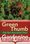 Green Thumb Gardening: Make Your Home Garden Thrive Charlie Tucker 9780692746646 Pinnacle Publishers