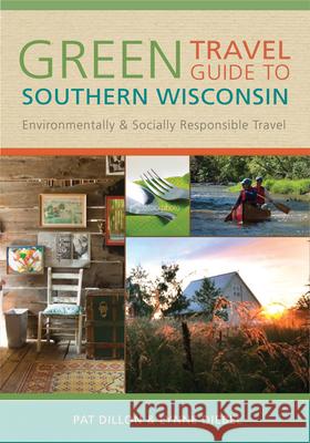 Green Travel Guide to Southern Wisconsin: Environmentally and Socially Responsible Travel Pat Dillon Lynne Diebel 9780299235444 University of Wisconsin Press - książka