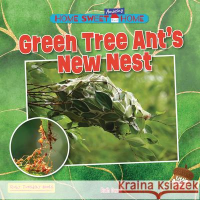 Green Tree Ant's New Nest Ruth Owen 9781788566254 Ruby Tuesday Books - książka