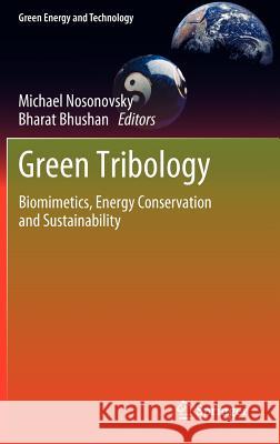 Green Tribology: Biomimetics, Energy Conservation and Sustainability Nosonovsky, Michael 9783642236808 Springer-Verlag Berlin and Heidelberg GmbH &  - książka