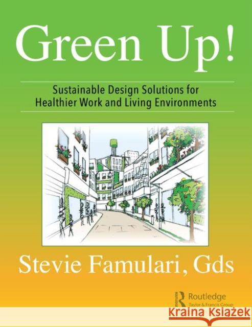 Green Up!: Sustainable Design Solutions for Healthier Work and Living Environments Stevie Famulari 9780367276515 Productivity Press - książka