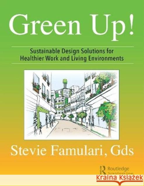 Green Up!: Sustainable Design Solutions for Healthier Work and Living Environments Stevie Famulari 9780367277178 Productivity Press - książka