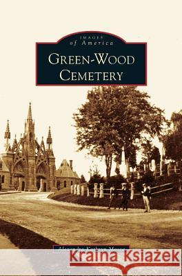 Green-Wood Cemetery Alexandra Kathryn Mosca 9781531636104 Arcadia Publishing Library Editions - książka