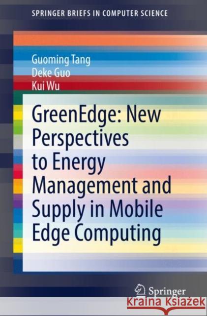 Greenedge: New Perspectives to Energy Management and Supply in Mobile Edge Computing Tang, Guoming 9789811696893 Springer Nature Singapore - książka