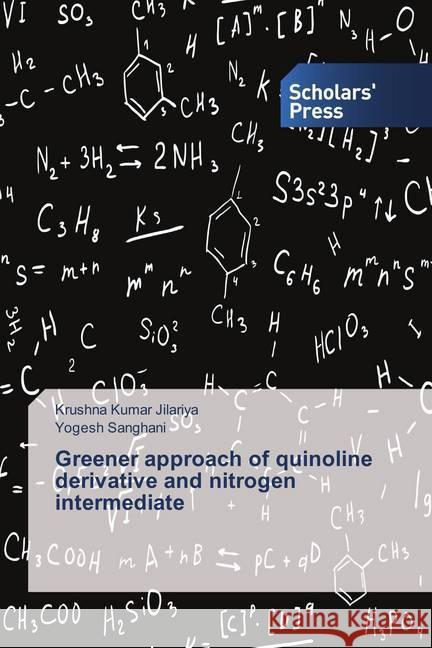 Greener approach of quinoline derivative and nitrogen intermediate Jilariya, Krushna Kumar; Sanghani, Yogesh 9786202304801 Scholar's Press - książka