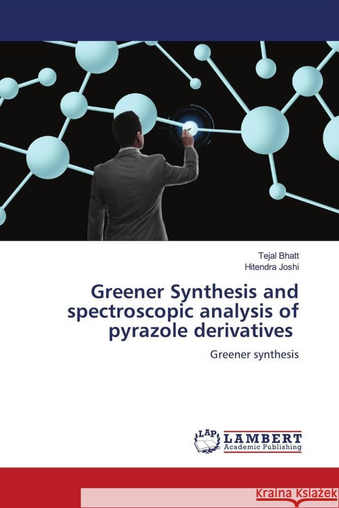 Greener Synthesis and spectroscopic analysis of pyrazole derivatives Bhatt, Tejal, Joshi, Hitendra 9786204730349 LAP Lambert Academic Publishing - książka