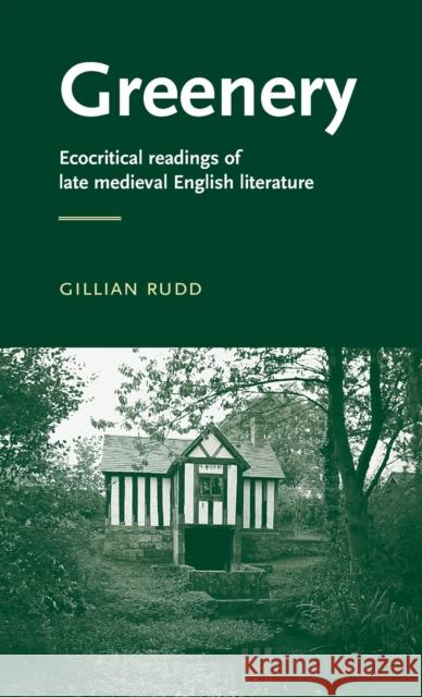 Greenery: Ecocritical Readings of Late Medieval English Literature Rudd, Gillian 9780719072482 Manchester University Press - książka