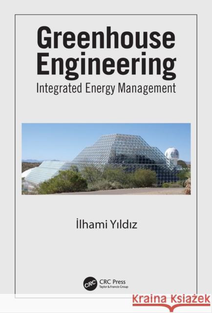 Greenhouse Engineering: Integrated Energy Management Ilhami Yildiz 9780367754136 CRC Press - książka