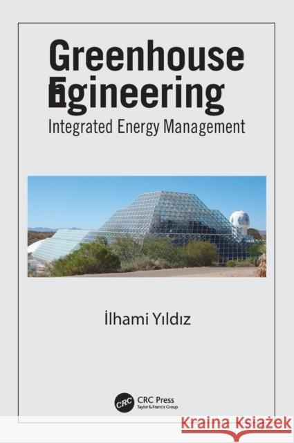 Greenhouse Engineering: Integrated Energy Management Ilhami Yildiz 9781498743136 CRC Press - książka