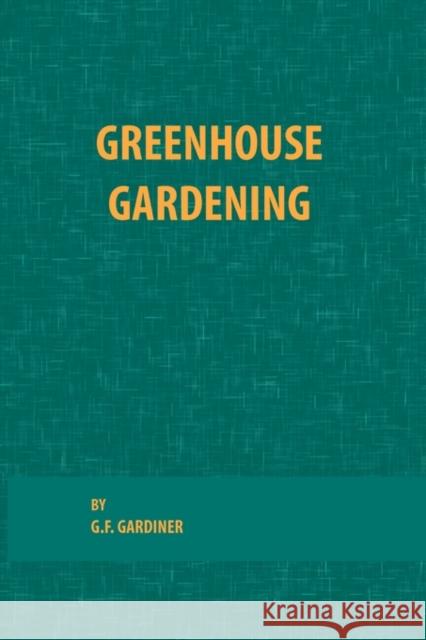 Greenhouse Gardening G. F. Gardiner 9780820600529 CHS Press - książka