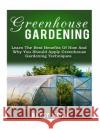 Greenhouse Gardening: Learn The Best Benefits Of How And Why You Should Apply Greenhouse Gardening Techniques Smith, Betsy 9781523671182 Createspace Independent Publishing Platform