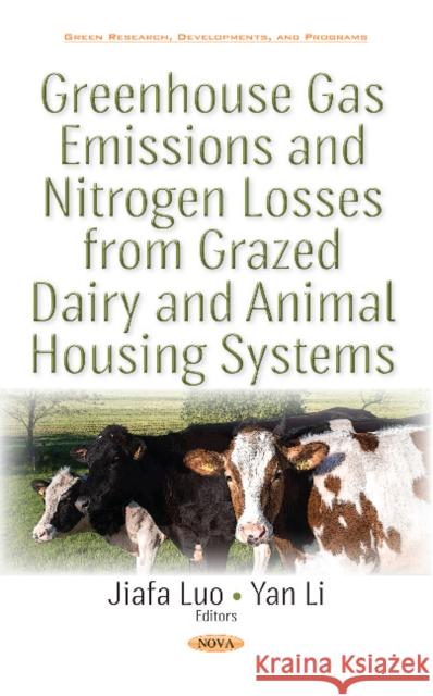 Greenhouse Gas Emissions & Nitrogen Losses from Grazed Dairy & Animal Housing Systems Jiafa Luo, Yan Li 9781536111002 Nova Science Publishers Inc - książka