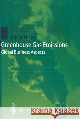 Greenhouse Gas Emissions: Global Business Aspects See, Michael 9783642632273 Springer - książka