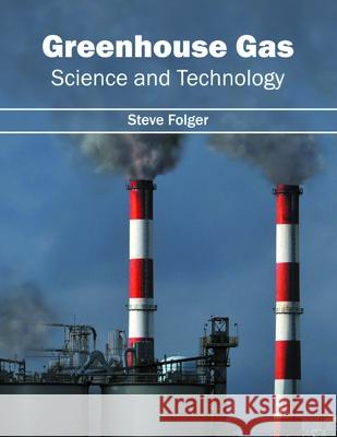 Greenhouse Gas: Science and Technology Steve Folger 9781632397591 Callisto Reference - książka