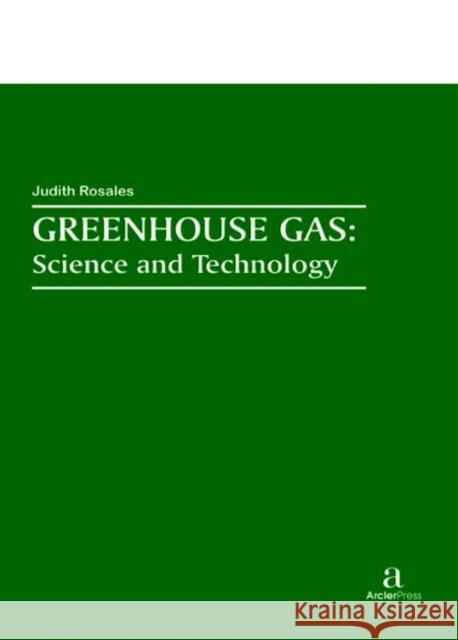 Greenhouse Gas: Science and Technology Judith Rosales   9781680946253 Arcler Education Inc - książka