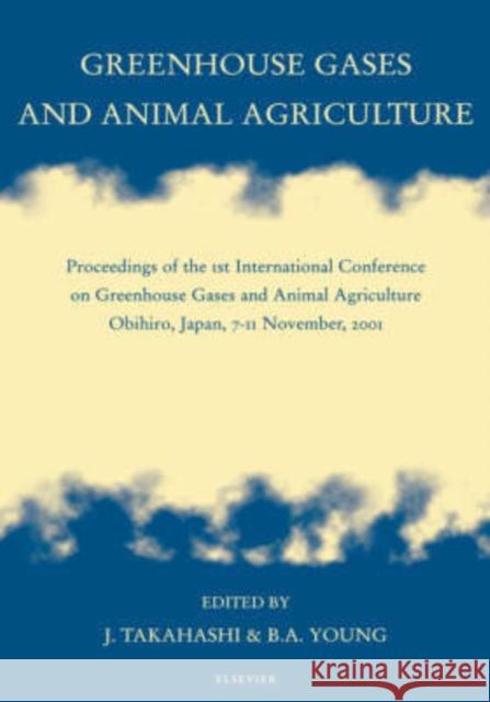 Greenhouse Gases and Animal Agriculture: Proceedings of the 1st International Conference on Greenhouse Gases and Animal Agriculture, Obihiro, Japan, 7 Takahashi, J. 9780444510129 Elsevier - książka
