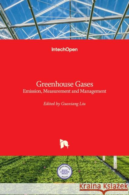 Greenhouse Gases: Emission, Measurement and Management Guoxiang Liu 9789535103233 Intechopen - książka