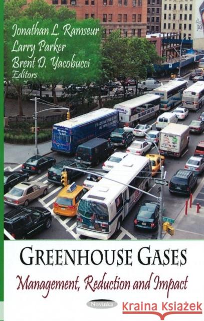 Greenhouse Gases: Management, Reduction & Impact Jonathan L Ramseur, Larry Parker, Brent D Yacobucci 9781604566277 Nova Science Publishers Inc - książka