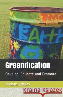 Greenification: Develop, Educate and Promote Nurbek Achilov 9781079971255 Independently Published - książka