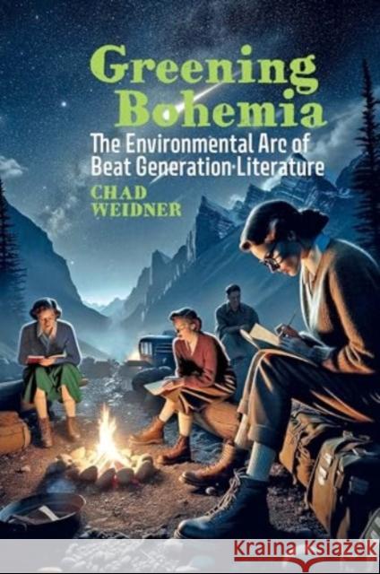 Greening Bohemia: The Environmental Arc of Beat Generation Literature Chad Weidner 9781638041344 Clemson University Digital Press - książka