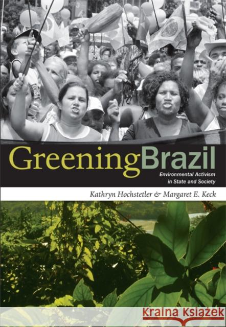 Greening Brazil: Environmental Activism in State and Society Hochstetler, Kathryn 9780822340317 Duke University Press - książka