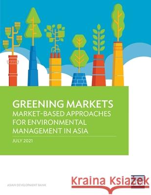 Greening Markets: Market-Based Approaches for Environmental Management in Asia Asian Development Bank 9789292629342 Asian Development Bank - książka