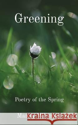 Greening: Poetry of the Spring Mandy Whyman   9781739133641 Lavender Button Books - książka