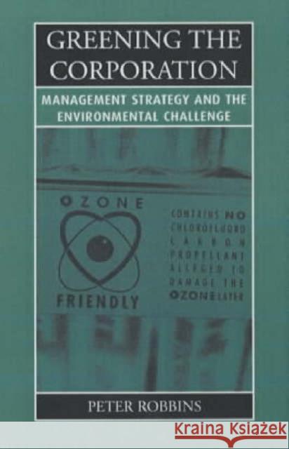 Greening the Corporation : Management Strategy and the Environmental Challenge Peter Thayer Robbins 9781853837722 Earthscan Publications - książka