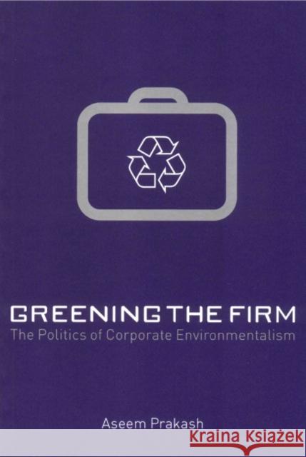 Greening the Firm: The Politics of Corporate Environmentalism Prakash, Aseem 9780521664875 Cambridge University Press - książka