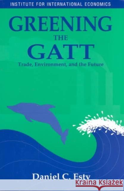 Greening the GATT: Trade, Environment, and the Future Esty, Daniel 9780881322057 John Wiley & Sons - książka