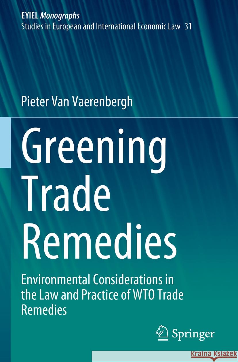 Greening Trade Remedies: Environmental Considerations in the Law and Practice of Wto Trade Remedies Pieter Va 9783031381744 Springer - książka