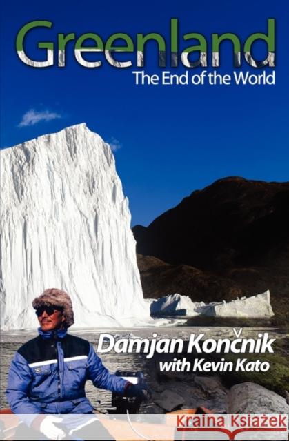 Greenland - The End of the World Damjan Koncnik Kevin Kato 9780984364725 Blue Fuji Publishers - książka