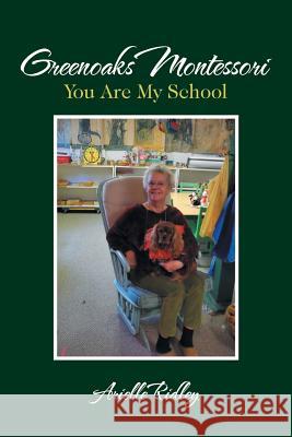 Greenoaks Montessori: You Are My School Arielle Ridley 9781984566584 Xlibris Us - książka