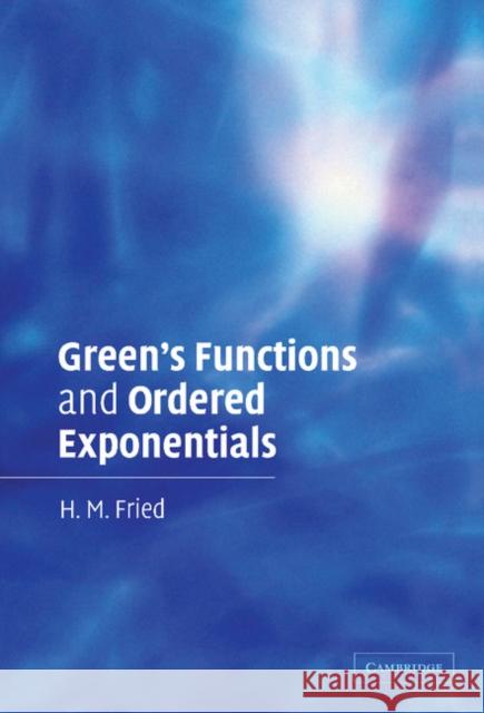 Green's Functions and Ordered Exponentials H. M. Fried 9780521443906 Cambridge University Press - książka