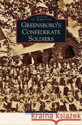 Greensboro's Confederate Soldiers Carol Moore 9781531634100 Arcadia Publishing Library Editions - książka