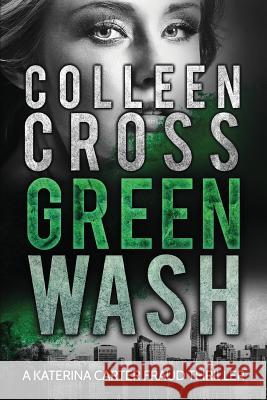 Greenwash: An Environmental Thriller: A totally gripping thriller with a killer twist Cross, Colleen 9781988272801 Slice Publishing - książka