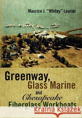 Greenway, Glass Marine and Chesapeake Fiberglass Workboats Maurice J. Laurier 9781475073331 Createspace - książka