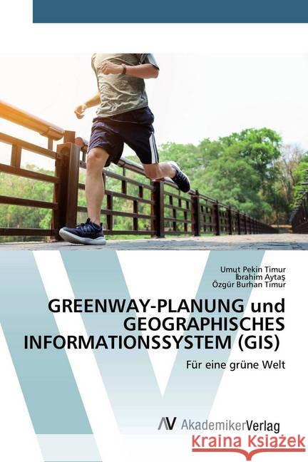 GREENWAY-PLANUNG und GEOGRAPHISCHES INFORMATIONSSYSTEM (GIS) : Für eine grüne Welt Pekin Timur, Umut; Aytas, Ibrahim; Timur, Özgür Burhan 9786200663795 AV Akademikerverlag - książka
