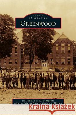 Greenwood Jim Hillman, John Murphy, Johnson County Museum of History 9781531651671 Arcadia Publishing Library Editions - książka