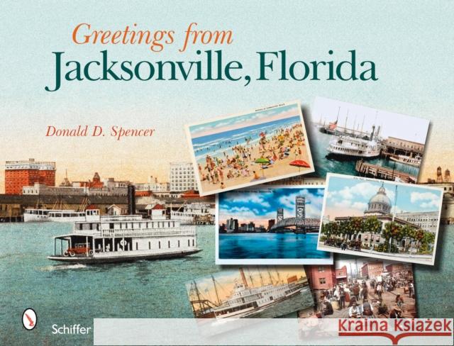 Greetings from Jacksonville, Florida Donald D. Spencer 9780764329586 Schiffer Publishing - książka