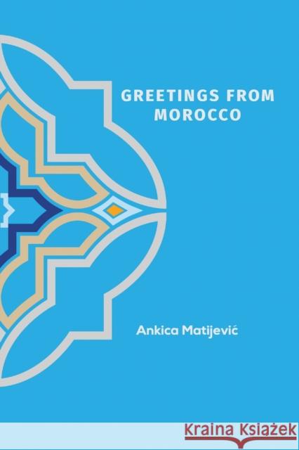 Greetings from Morocco Ankica Matijevic 9781528994453 Austin Macauley Publishers - książka
