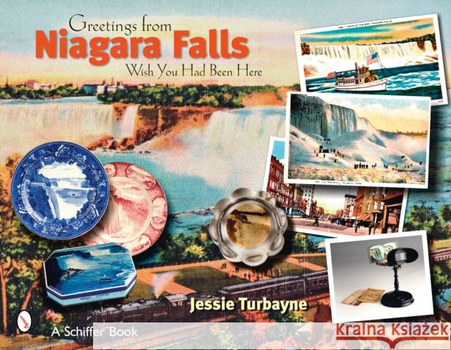 Greetings from Niagara Falls: Wish You Had Been Here Jessie A. Turbayne 9780764328015 Schiffer Publishing - książka