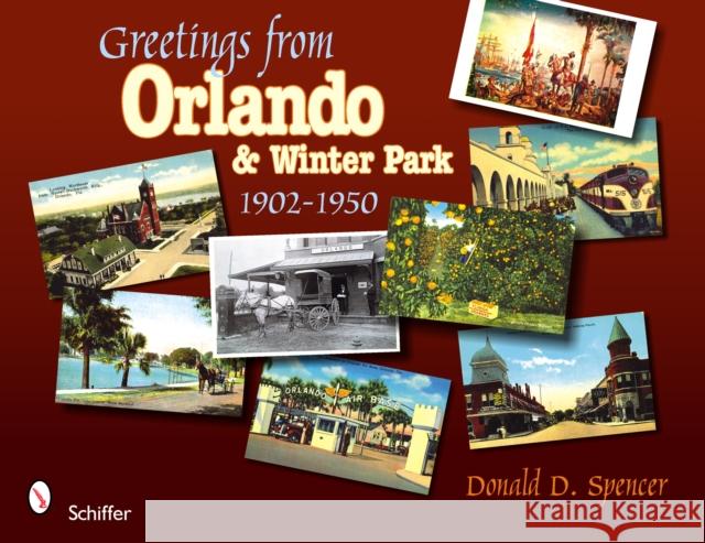 Greetings from Orlando & Winter Park, Florida: 1902-1950 Spencer, Donald D. 9780764329661 Schiffer Publishing - książka