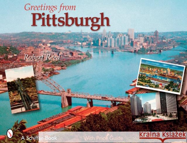 Greetings from Pittsburgh Robert Reed 9780764325991 Schiffer Publishing - książka