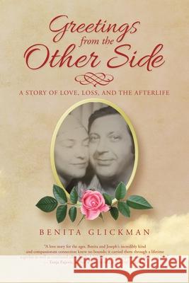 Greetings from the Other Side: A Story of Love, Loss, and the Afterlife Benita Glickman 9781982233891 Balboa Press - książka