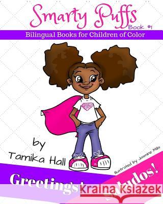 Greetings! Saludos! (Smarty Puffs Bilingual Books for Children of Color) Tamika Hall Loida Hopkins 9781530451999 Createspace Independent Publishing Platform - książka