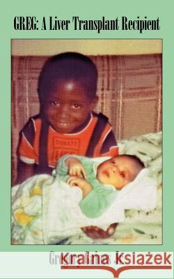Greg: A Liver Transplant Recipient Gaines, Gregory, Jr. 9781425969066 Authorhouse - książka